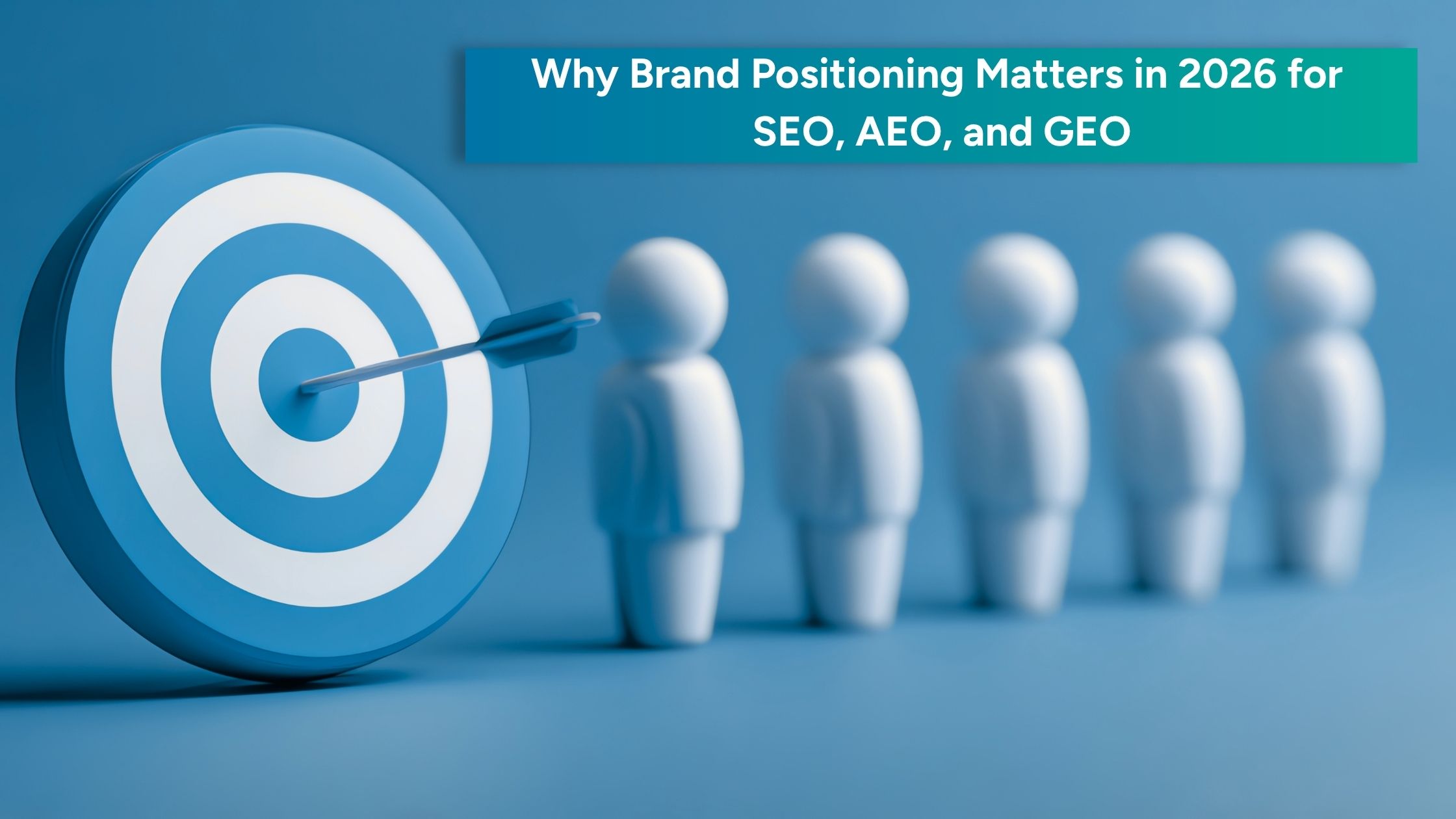 3D-style illustration of a target board with an arrow in the center beside a row of figures, with the title “Why Brand Positioning Matters in 2026 for SEO, AEO, and GEO.”