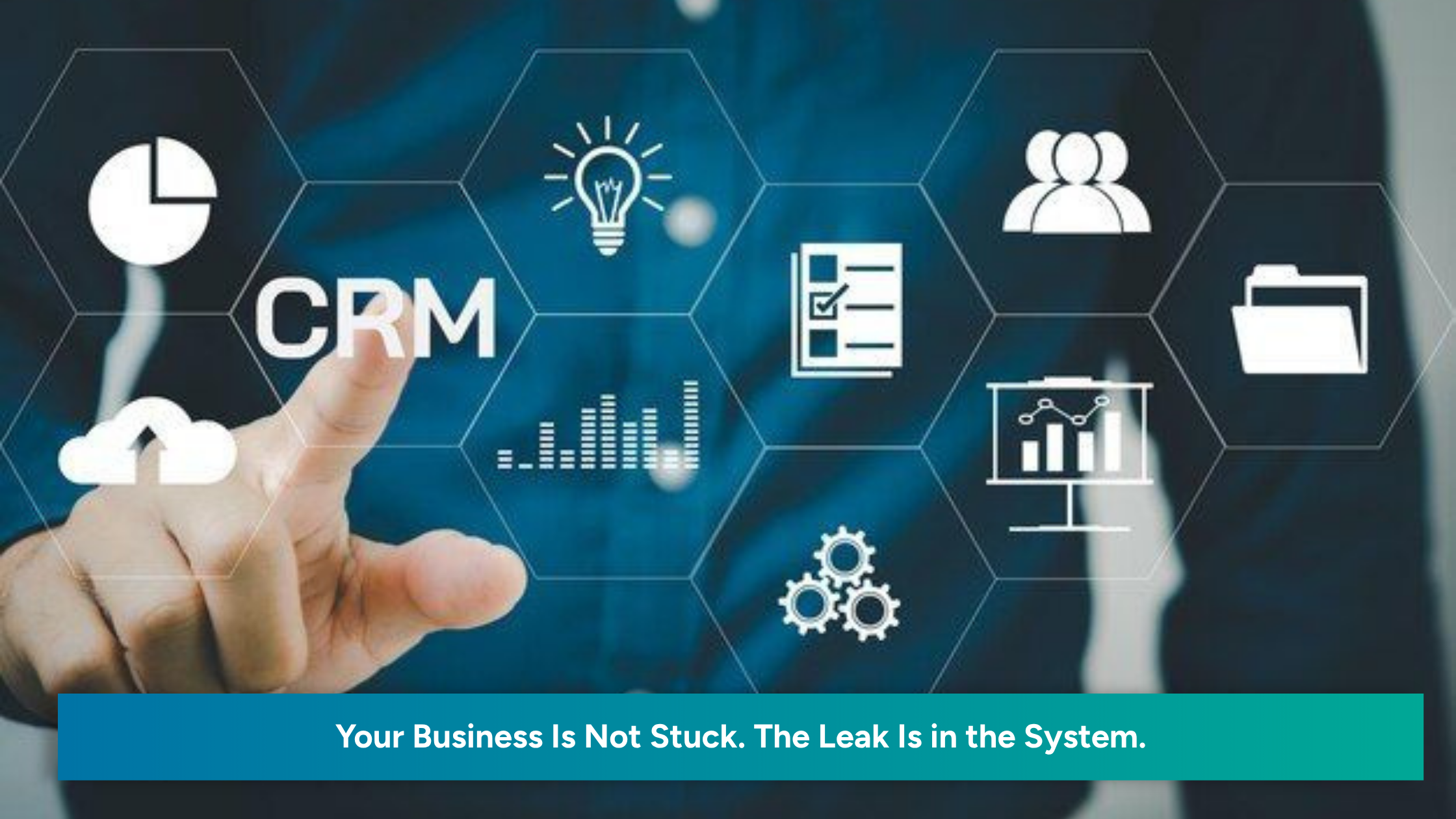 Business professional interacting with a CRM dashboard interface featuring analytics, automation, customer management, cloud systems, and workflow icons with the message “Your Business Is Not Stuck. The Leak Is in the System.”